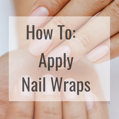 Steps to Apply Nail Wraps